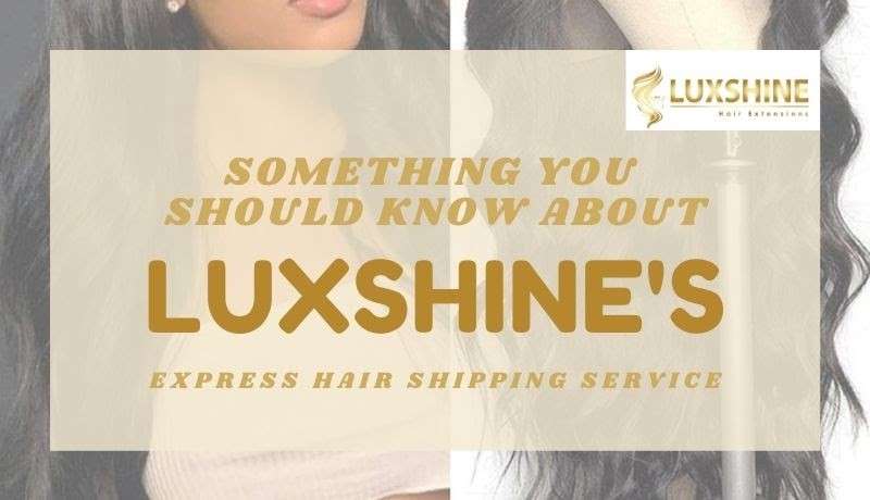 Luxshinehair Hair Express Shipping