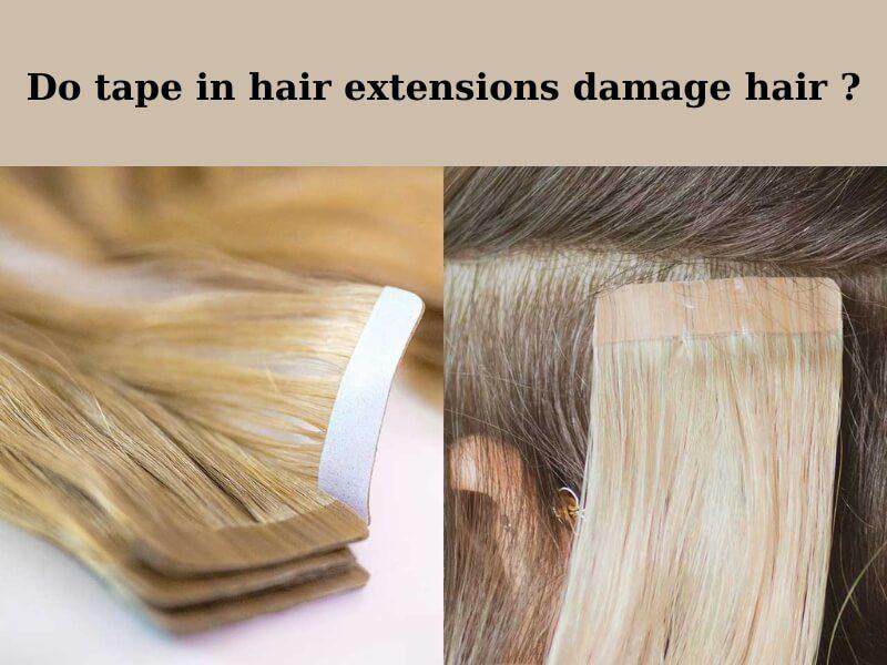 Do tape in extensions damage your hair?
