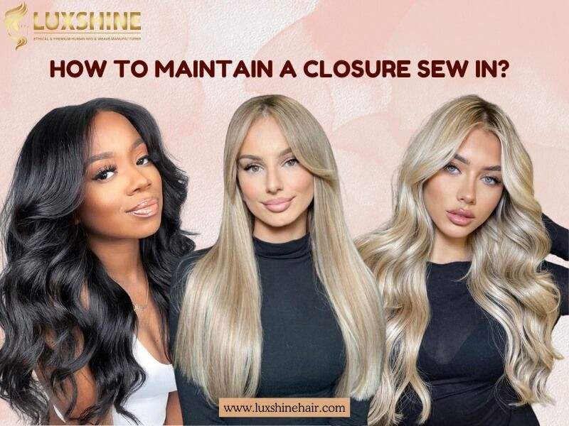 How to maintain a closure sew in