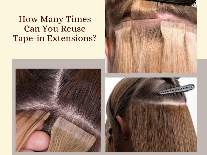 How many times can you reuse tape-in extensions?