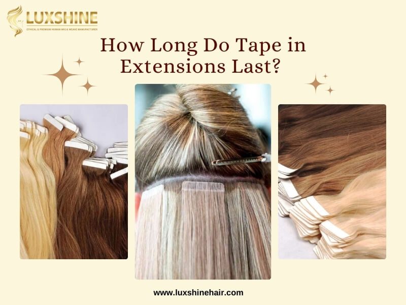 How Long Do Tape in Extensions Last