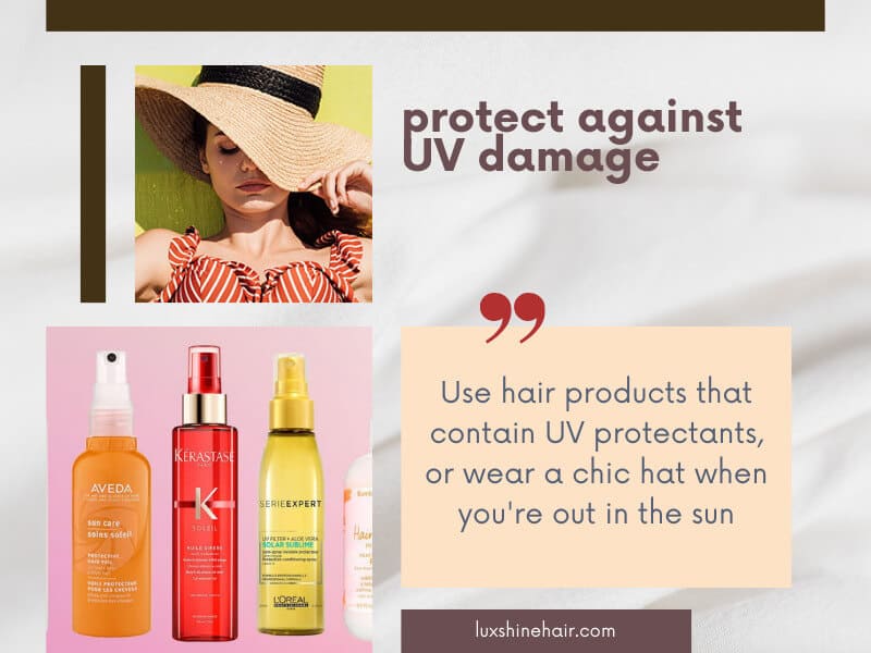 Use UV protectants or wear a chic hat in summer