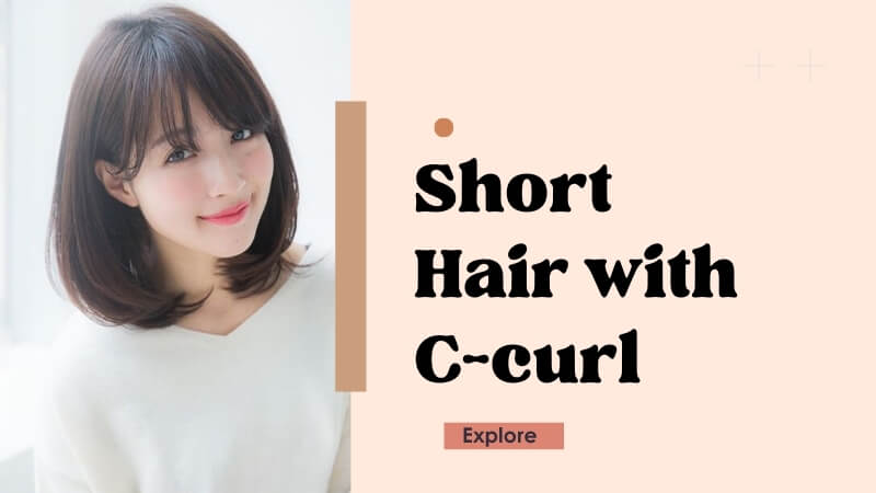 Short hair with C-curl is soft and feminine, enhancing natural beauty.