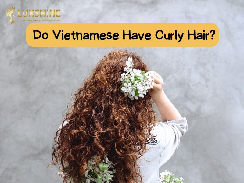 Do Vietnamese Have Curly Hair?