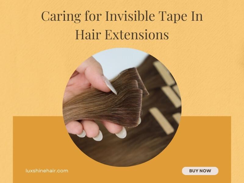 Caring for Invisible Tape In Hair Extensions