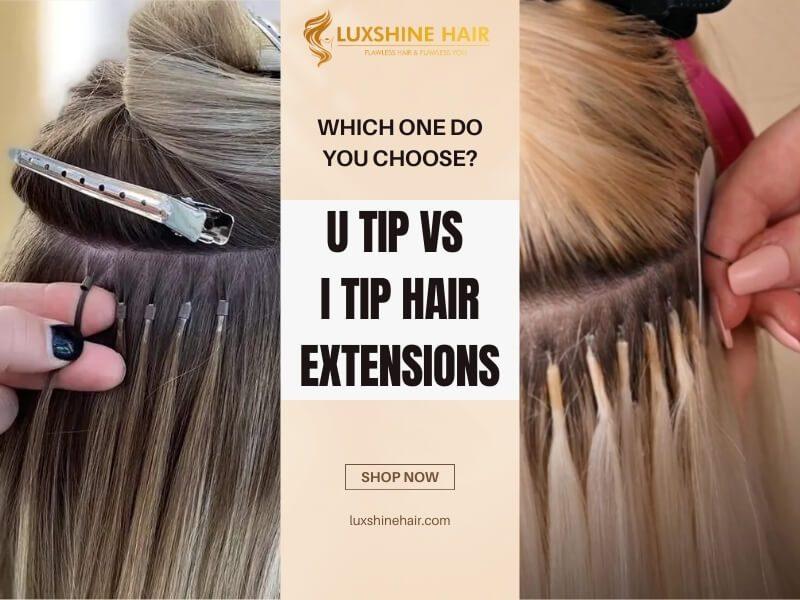 U Tip vs I Tip Hair Extensions