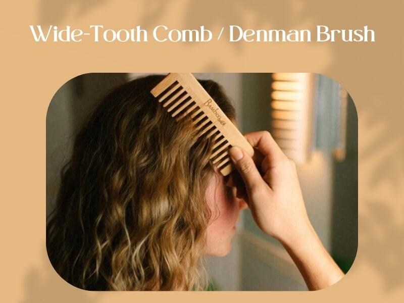 Wide-Tooth Comb / Denman Brush