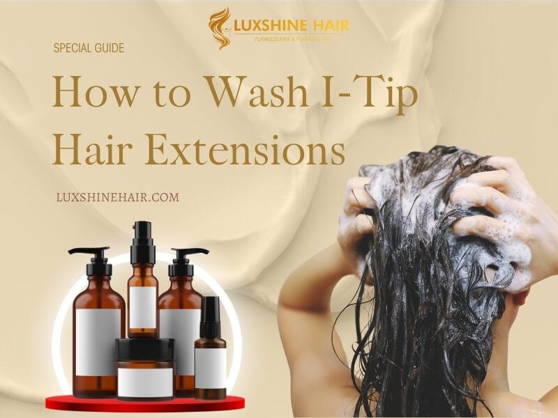 How to Wash ITip Hair Extensions