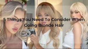 5 Things You Need To Consider When Going Blonde Hair