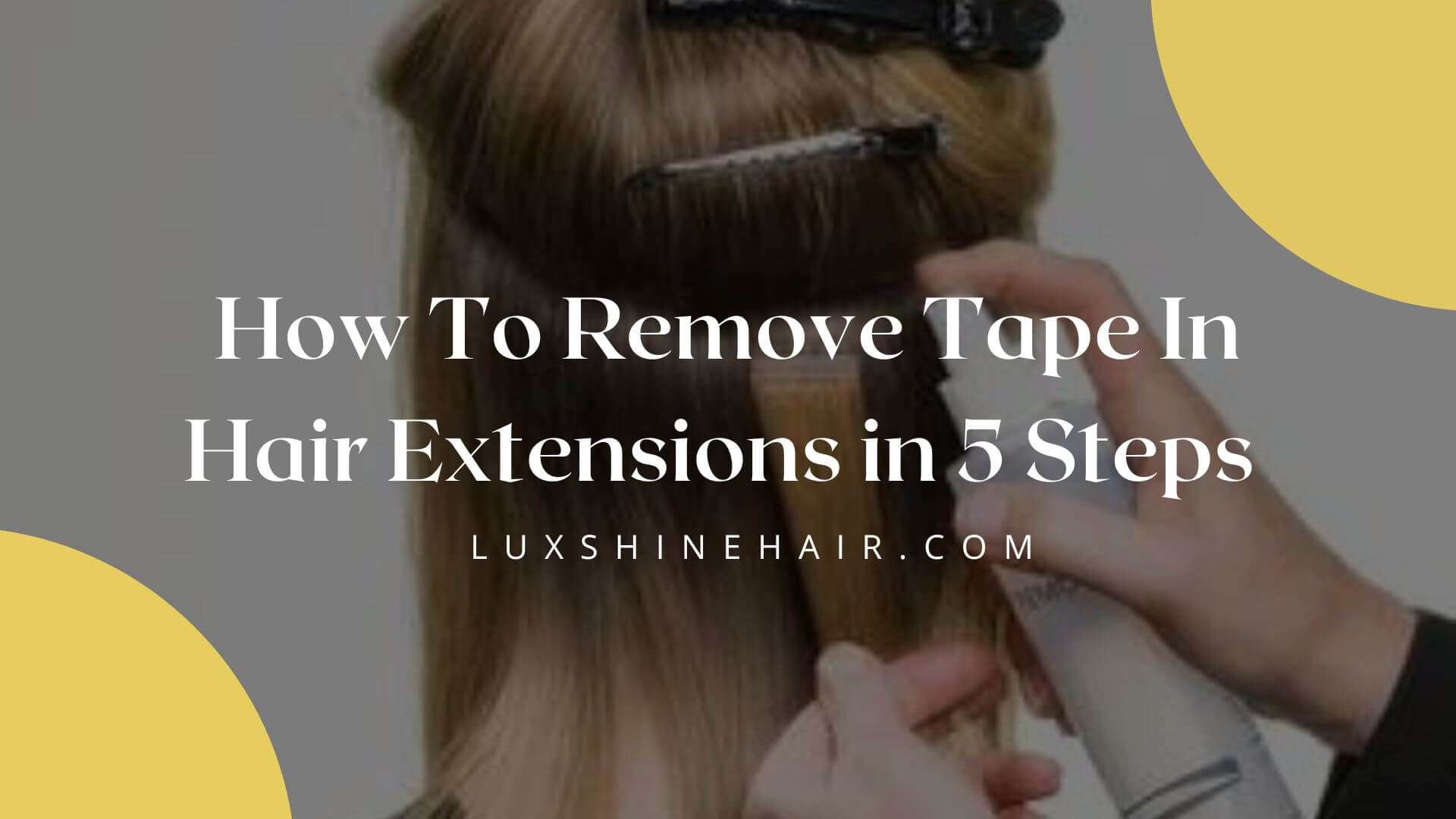 Simple Tips For Removing Tape In Hair Extensions At Home